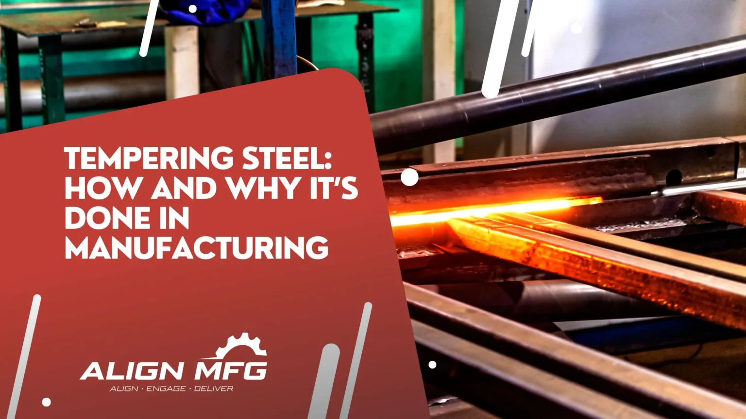 Tempering Steel_ How and Why It’s Done in Manufacturing - Align MFG