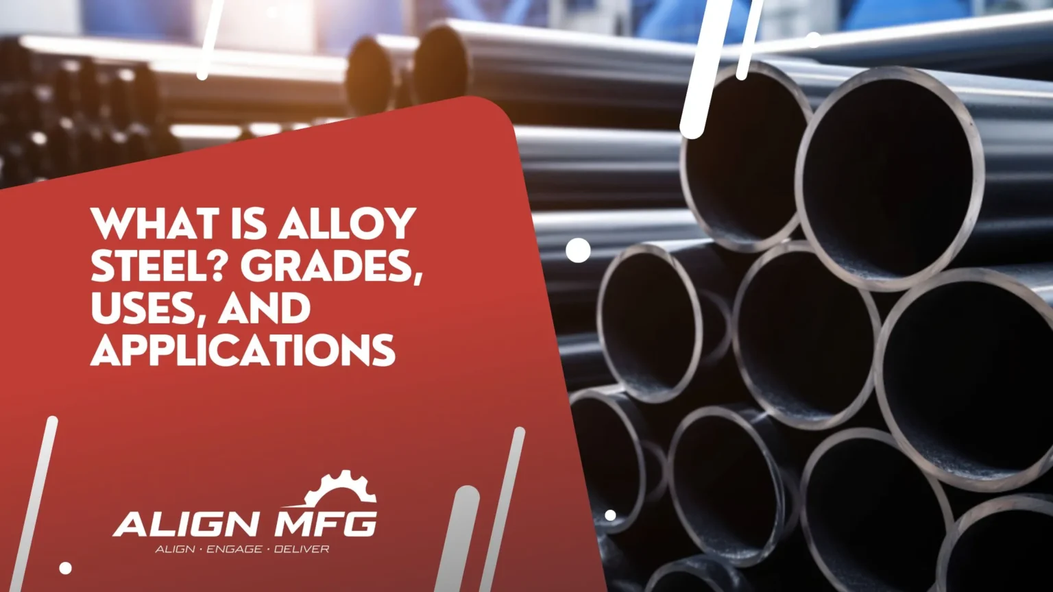 What is Alloy Steel_ Grades, Uses, and Applications - Align MFG